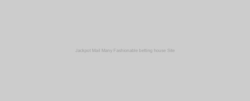 Jackpot Mail Many Fashionable betting house Site